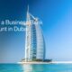 How To Open A Business Account In Dubai Without Visiting The UAE - It’s That Easy!