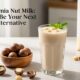 Macadamia Nut Milk: Should Be Your Next Dairy Alternative