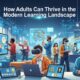 How Adults Can Thrive in the Modern Learning Landscape