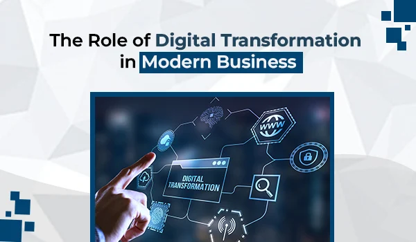 Benefits of Digital Transformation for Modern Businesses